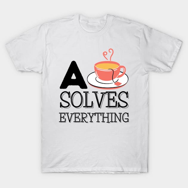 A Cup Of Tea Solves Everything T-Shirt by JaunzemsR